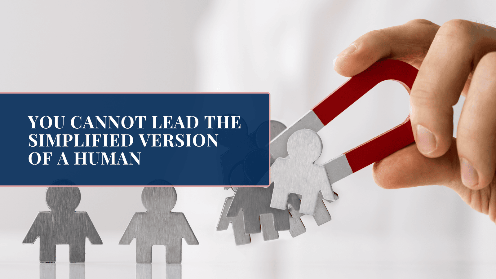 You Cannot Lead the Simplified Version of a Human